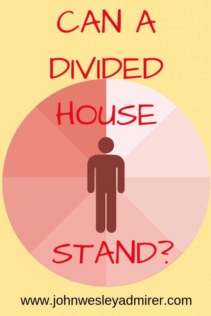 CAN A DIVIDED HOUSE STAND? John Wesley Admirer