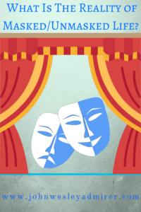 What Is The Reality Of Living Masked and Unmasked Life?